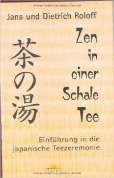 Roloff : Zen in einer Schale Tee: Einführung in die japanische Teezeremonie