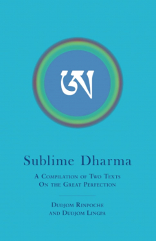 Dudjom Rinpoche : Sublime Dharma: A Compilation of Two Texts on the Great Perfection