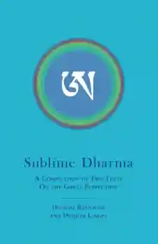 Dudjom Rinpoche : Sublime Dharma: A Compilation of Two Texts on the Great Perfection