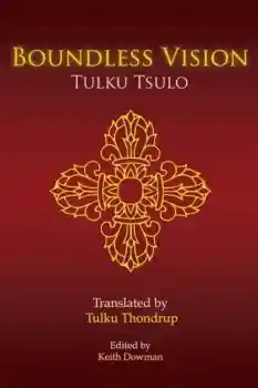 Tulku Tsulo, Keith Dowman : Boundless Vision: A Manual of Dzogchen Changter Yoga