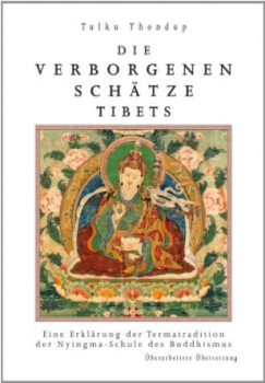 Tulku Thondup : Die verborgenen Schätze Tibets: Eine Erläuterung der Termatradition der Nyingmaschule des Buddhismus