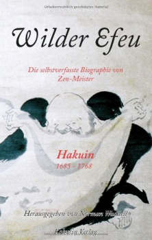 Hakuin Ekaku : Wilder Efeu. Die selbstverfasste Biographie von Zen-Meister Hakuin [Geb]