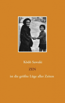 Sawaki, Kodo  : Zen ist die größte Lüge aller Zeiten