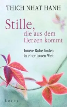 Thich Nhat Hanh : Stille, die aus dem Herzen kommt