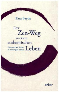 Bayda, Ezra : Der Zen-Weg zu einem authentischen Leben