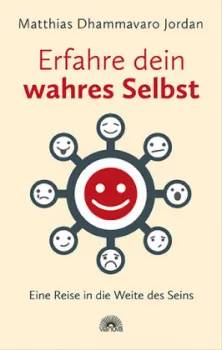 Jordan, Matthias Dhammavaro :  Erfahre dein wahres Selbst