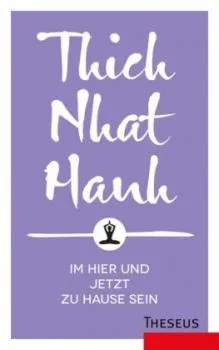 Thich Nhat Hanh : Im Hier und Jetzt zuhause sein
