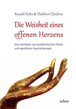 Kolts, Russell ; Chodron, Thubten : Die Weisheit eines offenen Herzens