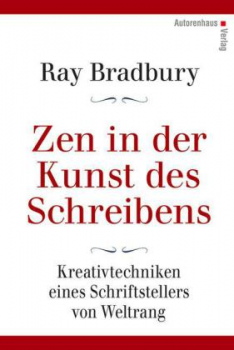 Bradbury, Ray : Zen in der Kunst des Schreibens - Kreativtechniken eines Schriftstellers von Weltrang