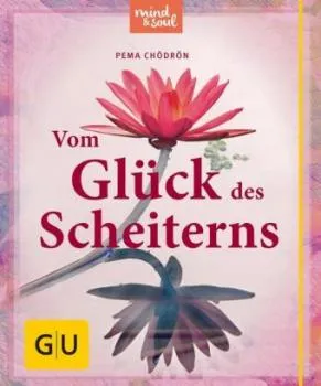 Chödrön, Pema :  Vom Glück des Scheiterns