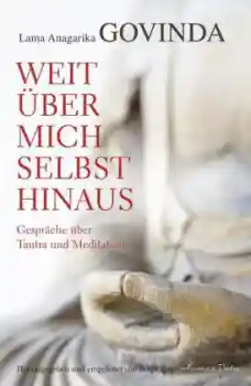 Govinda, Anagarika : Weit über mich selbst hinaus
