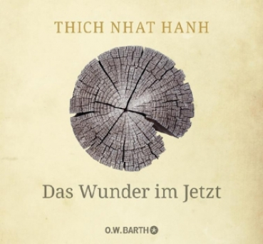 Thich Nhat Hanh :   Das Wunder im Jetzt