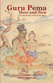 Keith Dowman : Guru Pema Here and Now: The Mythology of the Lotus Born