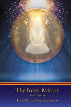 Nyima Dakpa : The Inner Mirror: A-tri Dzogchen