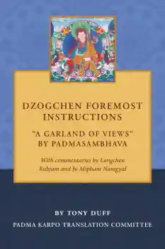 Tony Duff : Dzogchen Foremost Instructions, A Garland of Views