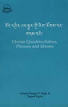 Sangye T Naga, Acharya and Tsepak Rigzin : Tibetan Quadrisyllabics, Phrases and Idioms