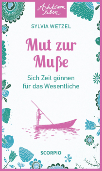 Wetzel, Sylvia : Mut zur Muße