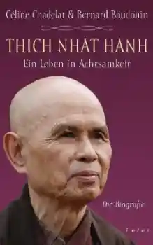 Chadelat, Céline ; Baudouin, Bernard : Thich Nhat Hanh - Ein Leben in Achtsamkeit