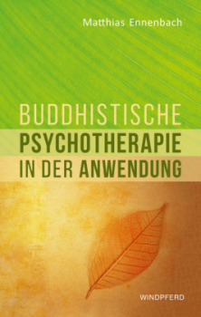 Ennenbach, Matthias : Buddhistische Psychotherapie in der Anwendung 