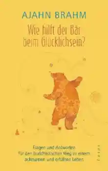 Brahm, Ajahn :  Wie hilft der Bär beim Glücklichsein?