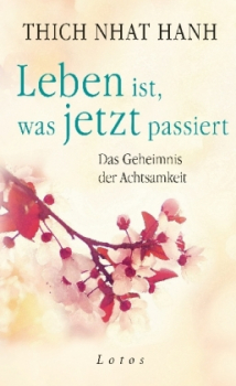 Thich Nhat Hanh : Leben ist, was jetzt passiert
