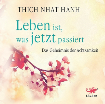 Thich Nhat Hanh :  Leben ist, was jetzt passiert, 5 Audio-CD