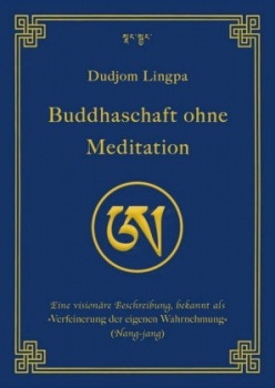 Dudjom Lingpa :  Buddhaschaft ohne Meditation