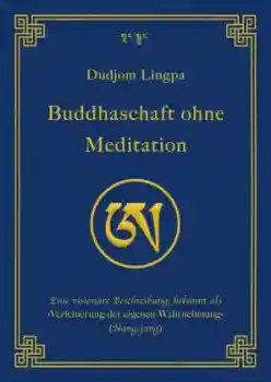 Dudjom Lingpa :  Buddhaschaft ohne Meditation