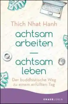 Thich Nhat Hanh :  achtsam arbeiten - achtsam leben (TB)