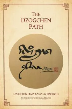 Dzogchen Pema Kalsang Rinpoche : The Dzogchen Path