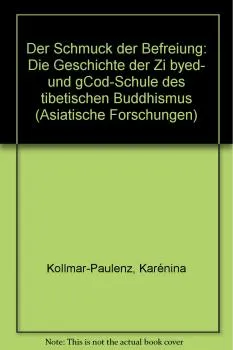 Karénina Kollmar-Paulenz : Der Schmuck der Befreiung: Die Geschichte der Zi byed- und gCod-Schule des tibetischen Buddhismus (Geb)