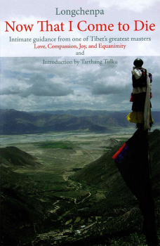 Longchenpa : Now that I come to Die