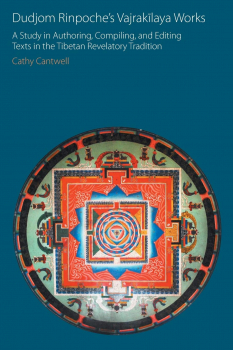Dudjom Rinpoche's Vajrakilaya Works: A Study in Authoring, Compiling, and Editing Texts in the Tibetan Revelatory Tradition