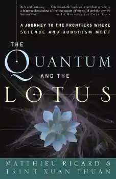 Ricard, Matthieu and Trinh Xuan Thuan : Quantum and the Lotus