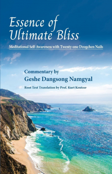 Geshe Dangsong Namgyal : Essence of Ultimate Bliss: Meditational Self-Awareness with Twenty-one Dzogchen nails
