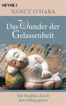 Nancy O'Hara : Das Wunder der Gelassenheit: Mit Buddha durch den Alltag gehen
