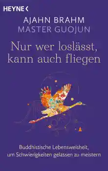 Brahm, Ajahn ; Guojun, Master : Nur wer loslässt, kann auch fliegen - TB