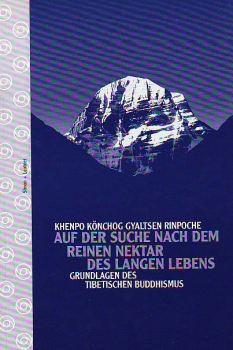 Khenpo Könchog Gyaltsen Rinpoche - Auf der Suche nach dem reinen Nektar