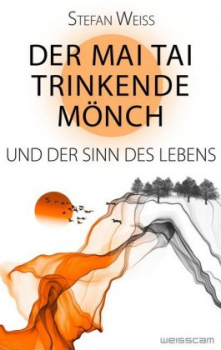 Weiss, Stefan :  Der Mai Tai trinkende Mönch und der Sinn des Lebens