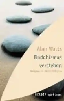 Watts, Alan : Buddhismus verstehen