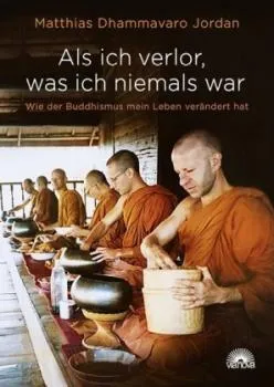 Jordan, Matthias Dhammavaro : Als ich verlor, was ich niemals war (Originalausgabe)
