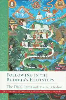 HIS HOLINESS THE DALAI LAMA THUBTEN CHODRON : FOLLOWING IN THE BUDDHA’S FOOTSTEPS The Library of Wisdom and Compassion, Vol. 4 Paperback