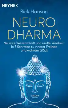 Rick Hanson : NeuroDharma: Neueste Wissenschaft und uralte Weisheit