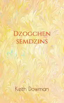 Keith Dowman : Dzogchen Semdzins (Dzogchen Teaching Series, Band 2)