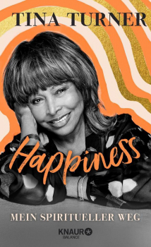 Tina Turner : Happiness : Mein spiritueller Weg
