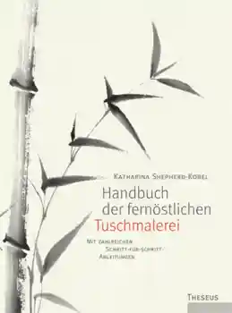 Shepherd-Kobel, Katharina : Handbuch der fernöstlichen Tuschmalerei.