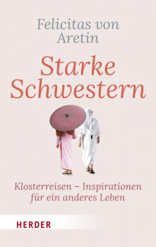 Aretin, Felicitas von : Starke Schwestern