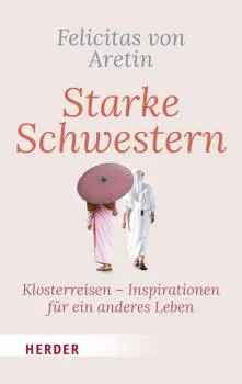 Aretin, Felicitas von : Starke Schwestern