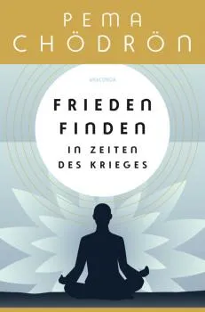 Chödrön, Pema : Frieden finden in Zeiten des Krieges