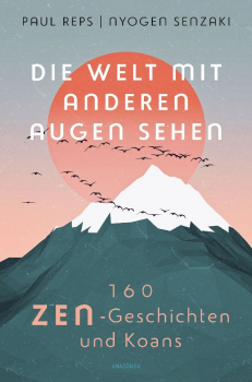 Reps, Paul : Die Welt mit anderen Augen sehen. 160 Zen-Geschichten und Koans